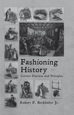 Fashioning History: Current Practices and Principles - Berkhofer, R