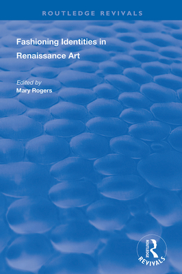 Fashioning Identities in Renaissance Art - Rogers, Mary (Editor)
