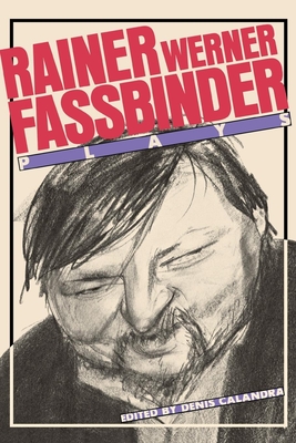 Fassbinder: Plays - Fassbinder, Rainer Werner, and Calandra, Denis (Translated by)