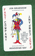Fast Company: How Six Master Gamblers Defy the Odds--And Always Win