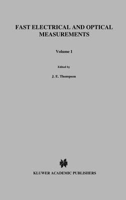 Fast Electrical and Optical Measurements: Volume 1 - Current and Voltage Measurements Volume 2 - Optical Measurements - Thompson, D J (Editor), and Luessen, Lawrence H (Editor)