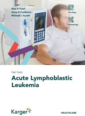 Fast Facts: Acute Lymphoblastic Leukemia - Patel, Bela R., and Castleton, Anna Z., and Austin, Michael J.