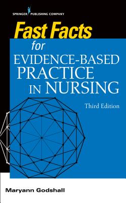 Fast Facts for Evidence-Based Practice in Nursing, Third Edition - Godshall, Maryann, PhD, CNE, Ccrn (Editor)