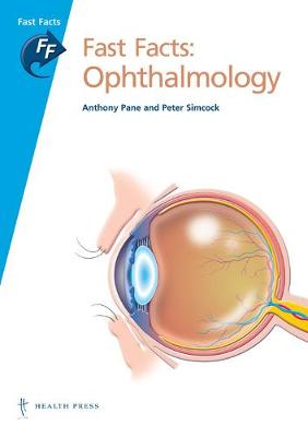 Fast Facts: Ophthalmology - Pane, Anthony, and Simcock, Peter