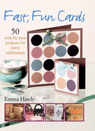 Fast, Fun Cards: 50 Step-by-step Projects for Every Celebration