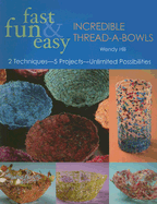 Fast, Fun & Easy Incredible Thread-A-Bow: 2 Techniques-5 Projects-Unlimited Possibilities
