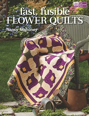 Fast, Fusible Flower Quilts - Mahoney, Nancy