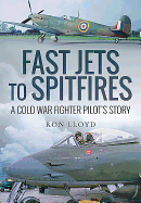 Fast Jets to Spitfires: A Cold War Fighter Pilot's Story