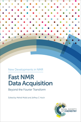 Fast NMR Data Acquisition: Beyond the Fourier Transform - Mobli, Mehdi (Editor), and Hoch, Jeffrey C (Editor)