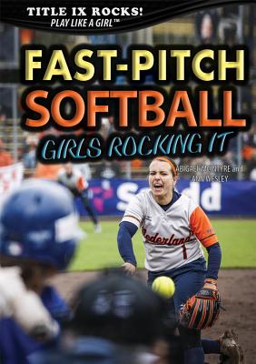 Fast-Pitch Softball: Girls Rocking It - McIntyre, Abigael, and Wesley, Ann