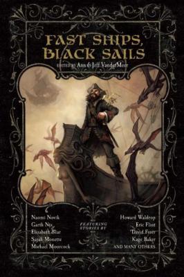 Fast Ships, Black Sails - VanderMeer, Jeff (Editor), and VanderMeer, Ann (Editor)