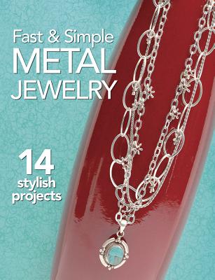 Fast & Simple Metal Jewelry: 14 Stylish Projects - Magazine, Bead&button, and Dianne, Wheeler (Editor)
