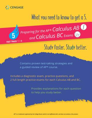 Fast Track to a 5 Test Prep for AP Calculus AB & BC - Cengage, Learning