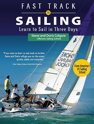Fast Track to Sailing: Learn to Sail in Three Days - Colgate, Steve, and Colgate, Doris