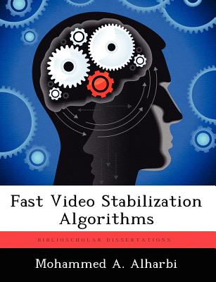 Fast Video Stabilization Algorithms - Alharbi, Mohammed A