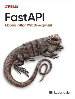 FastAPI: Modern Python Web Development - Lubanovic, Bill