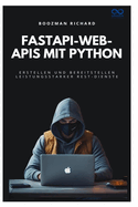 FastAPI-Web-APIs mit Python: Erstellen und Bereitstellen leistungsstarker REST-Dienste
