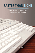 Faster Than Light: The Atari ST and the 16-Bit Revolution