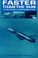 Faster Than the Sun: The Compelling Story of a Record-Breaking Test Pilot