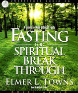 Fasting for Spiritual Breakthrough: A Guide to Nine Biblical Fasts