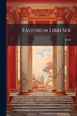 Fastorum Libri Sex - Ovid