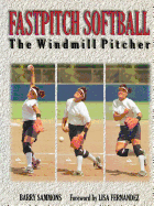 Fastpitch Softball Fastpitch Softball: The Windmill Pitcher the Windmill Pitcher