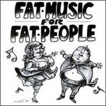 Fat Music for Fat People