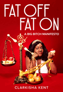 Fat Off, Fat on: A Big Bitch Manifesto