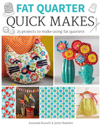 Fat Quarter: Quick Makes: 25 Projects to Make from Short Lengths of Fabric