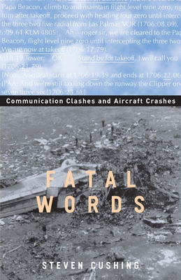 Fatal Words: Communication Clashes and Aircraft Crashes - Cushing, Steven