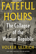 Fateful Hours: The Collapse of the Weimar Republic