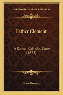 Father Clement: A Roman Catholic Story (1823)
