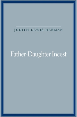 Father-Daughter Incest: With a New Afterword - Herman, Judith Lewis, MD