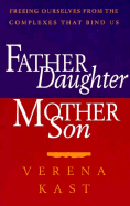 Father Daughter, Mother Son: Freeing Ourselves from the Complexes That Bind Us