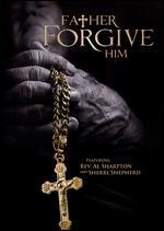 Father Forgive Him