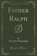 Father Ralph (Classic Reprint)