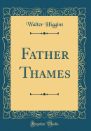 Father Thames (Classic Reprint)