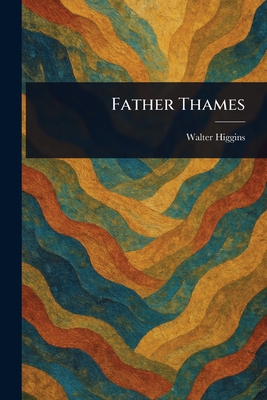 Father Thames - Higgins, Walter