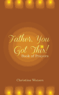 Father You Got This!: Book of Prayers
