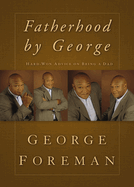 Fatherhood by George: Hard-Won Advice on Being a Dad