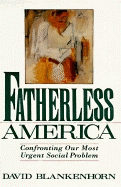 Fatherless America: Confronting Our Most Urgent Social Problem