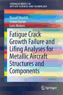 Fatigue Crack Growth Failure and Lifing Analyses for Metallic Aircraft Structures and Components