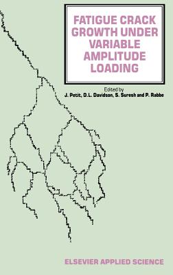 Fatigue Crack Growth Under Variable Amplitude Loading - Petit, J (Editor), and Davidson, D L (Editor), and Suresh, S (Editor)