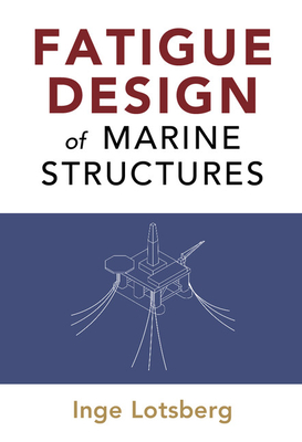 Fatigue Design of Marine Structures - Lotsberg, Inge