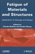 Fatigue of Materials and Structures: Application to Damage and Design