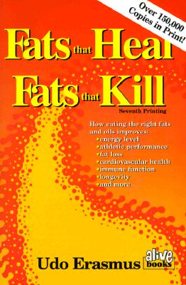 Fats That Heal, Fats That Kill - Erasmus, Udo