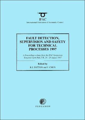 Fault Detection, Supervision and Safety for Technical Processes 1997, (3-Volume Set) - Chen, J (Editor), and Patton, R J (Editor)