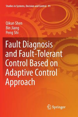 Fault Diagnosis and Fault-Tolerant Control Based on Adaptive Control Approach - Shen, Qikun, and Jiang, Bin, Dr., and Shi, Peng