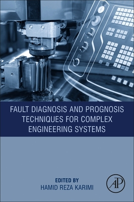 Fault Diagnosis and Prognosis Techniques for Complex Engineering Systems - Karimi, Hamid Reza (Editor)