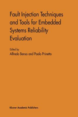 Fault Injection Techniques and Tools for Embedded Systems Reliability Evaluation - Benso, Alfredo (Editor), and Prinetto, Paolo (Editor)